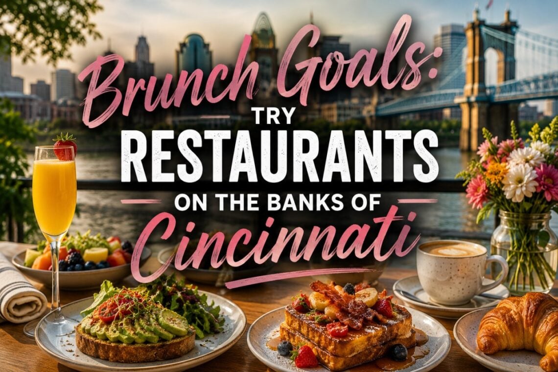 Brunch Goals: Try Restaurants on the Banks of Cincinnati